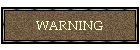 WARNING